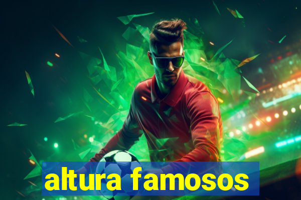 altura famosos